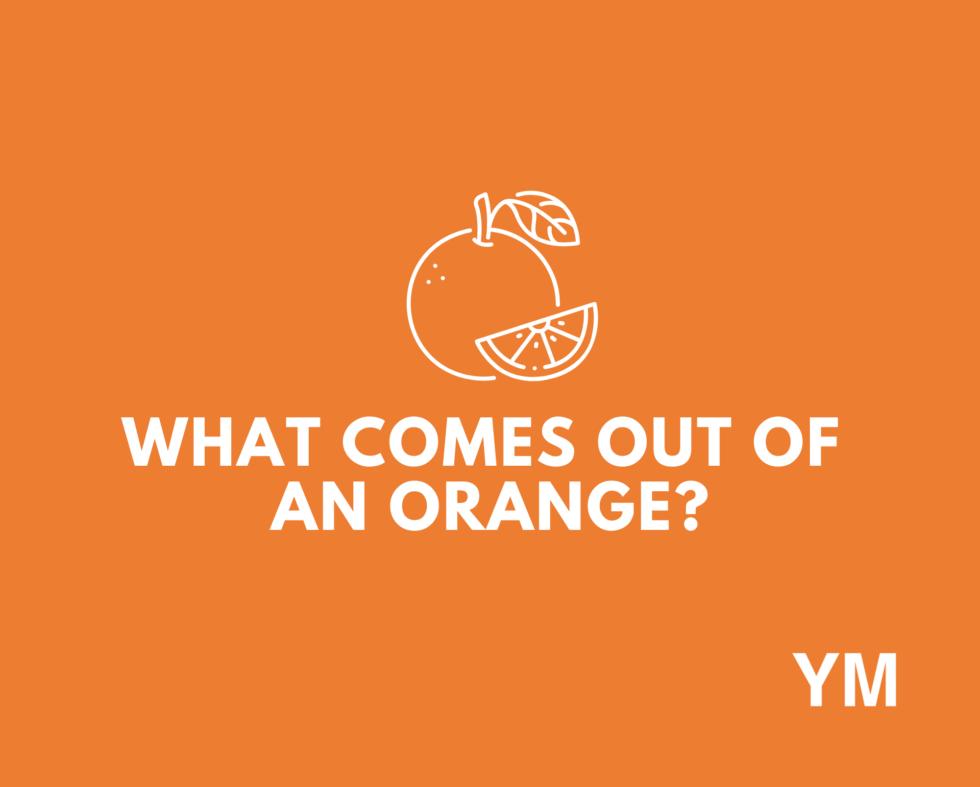 What's inside of YOUR orange?