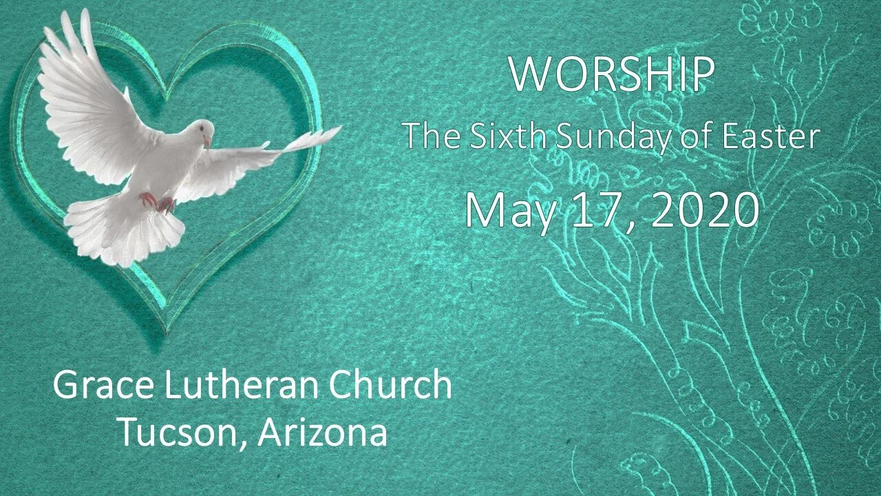 Sixth Sunday of Easter - May 17, 2020