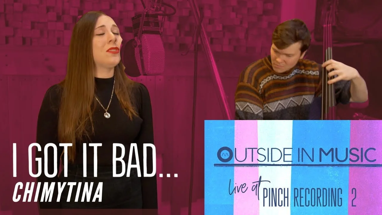 New Video: ChimyTina - I Got it Bad (and That Ain't Good) | Outside in Music Live at Pinch Recording Vol 2