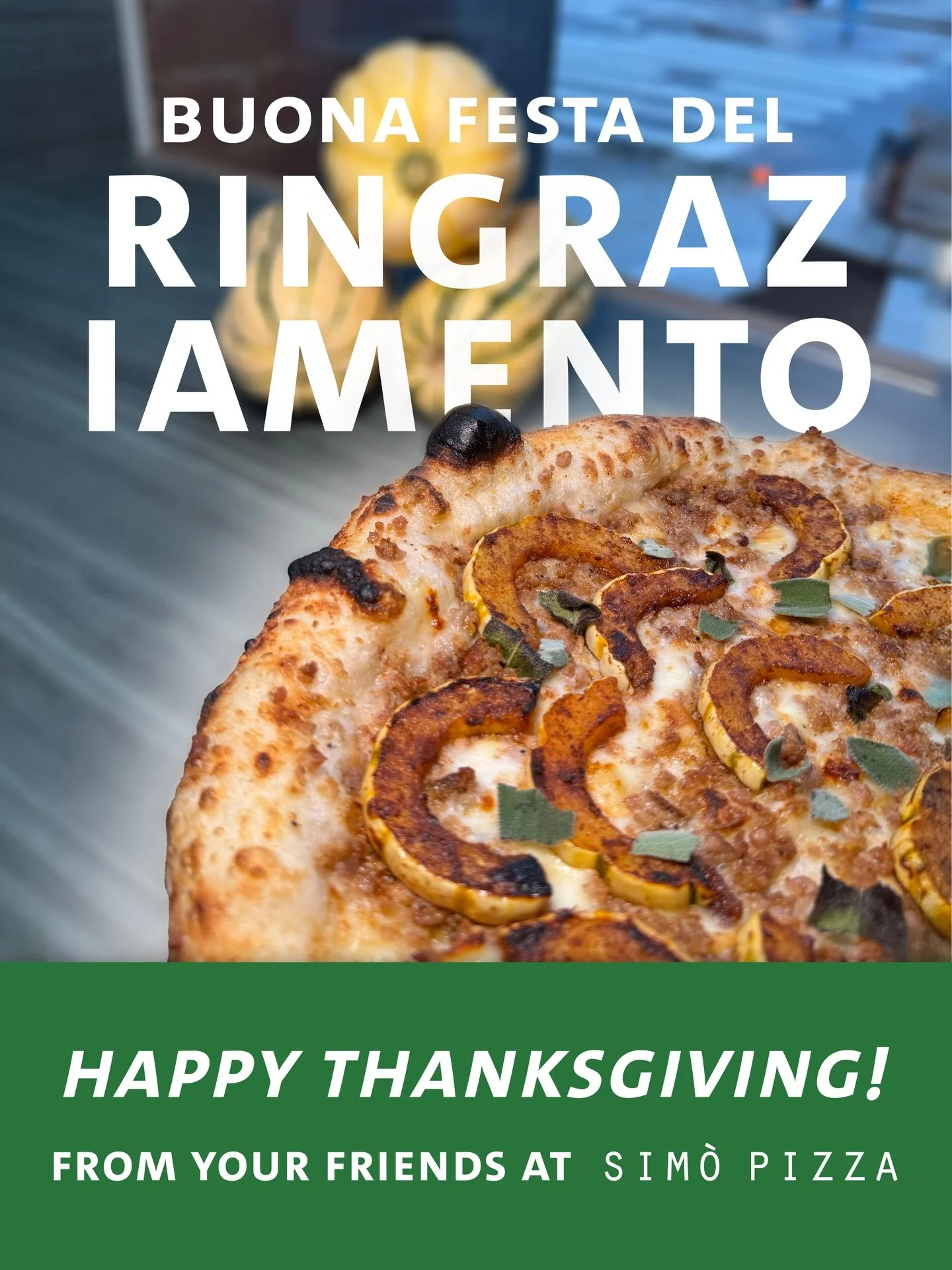 We&rsquo;re grateful for ALL OF YOU! Thank you for being a part of the SIM&Ograve; family 💚

Our restaurants are closed today in honor of the holiday. We&rsquo;ll be back open for regular business hours starting tomorrow, Friday November 28th. 

Buo