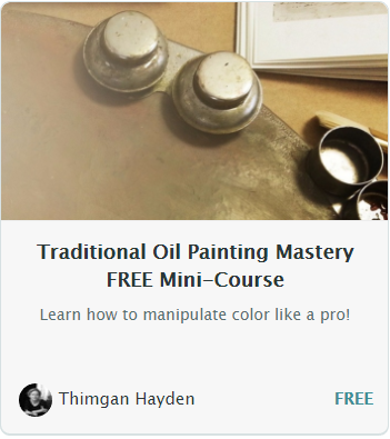 Click above pic to open the free mini-course offer! I have a super short mini-course packed with valuable information about color mixing for the painter that wants work that looks natural and lifelike. I am currently developing my signature course, "Next Level Oil Painting Mastery." You can read about what's included: http://thimganhaydenstudiocourses.teachable.com /