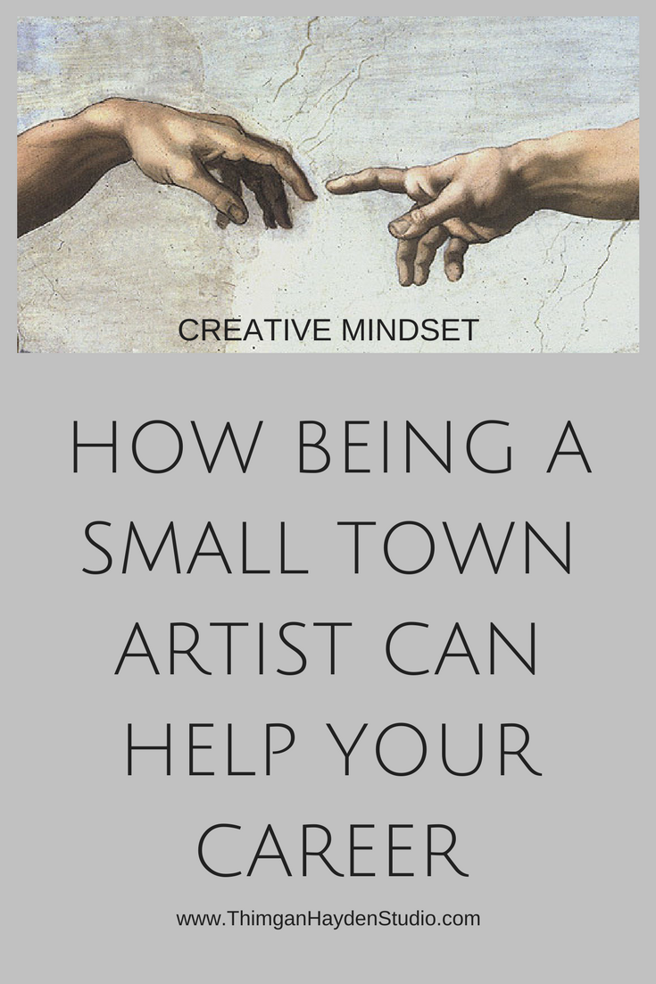 HOW BEING A SMALL TOWN ARTIST CAN HELP YOUR CAREER.png