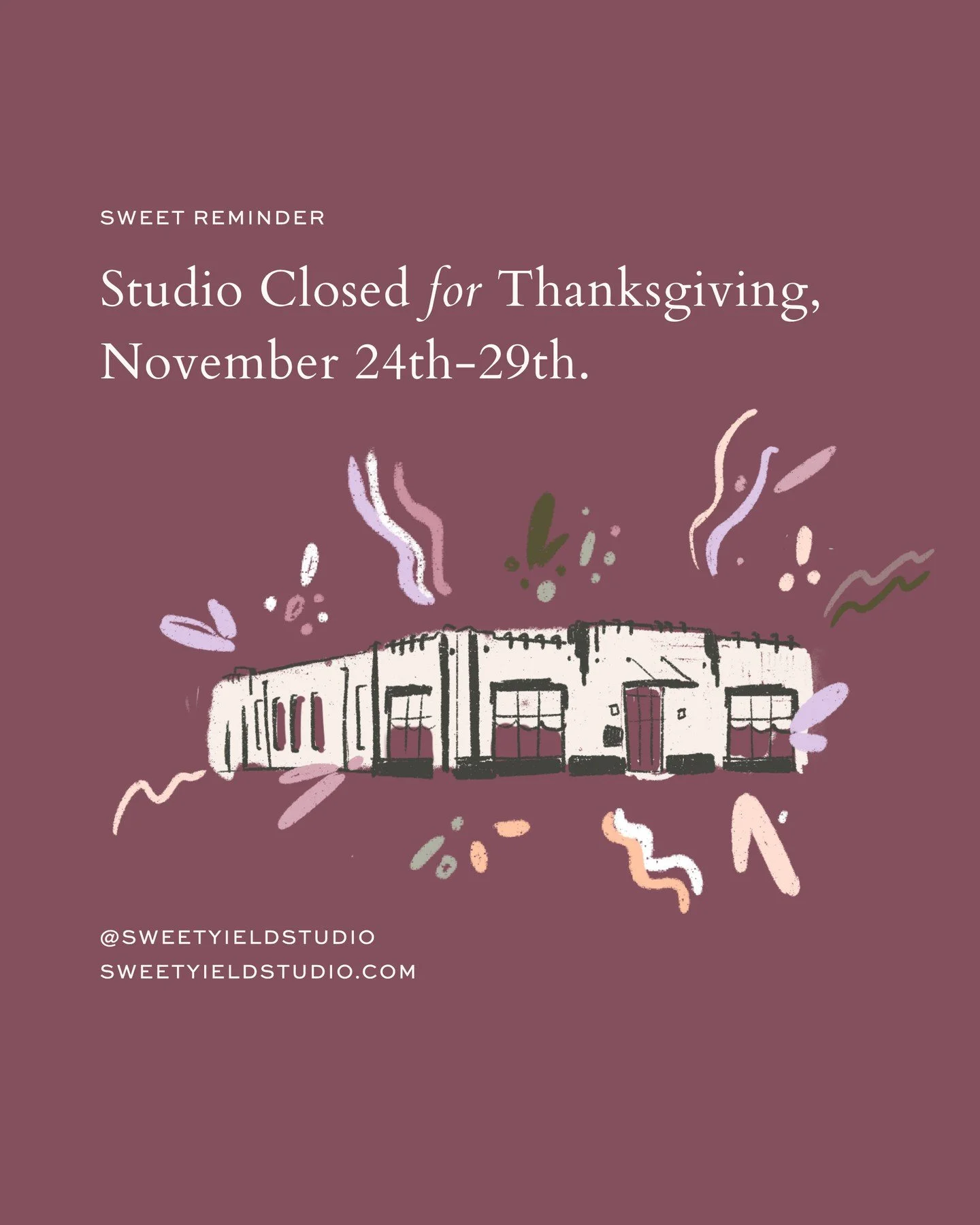 Sweet Reminder: Studio is closed for Thanksgiving Break November 24th-29th. 🍂 See you next week!