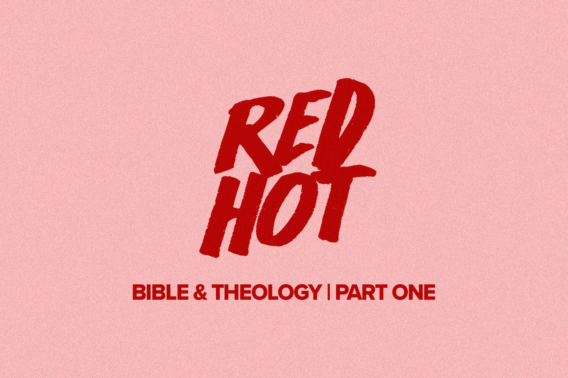 Red Hot Bible &amp; Theology: Part One