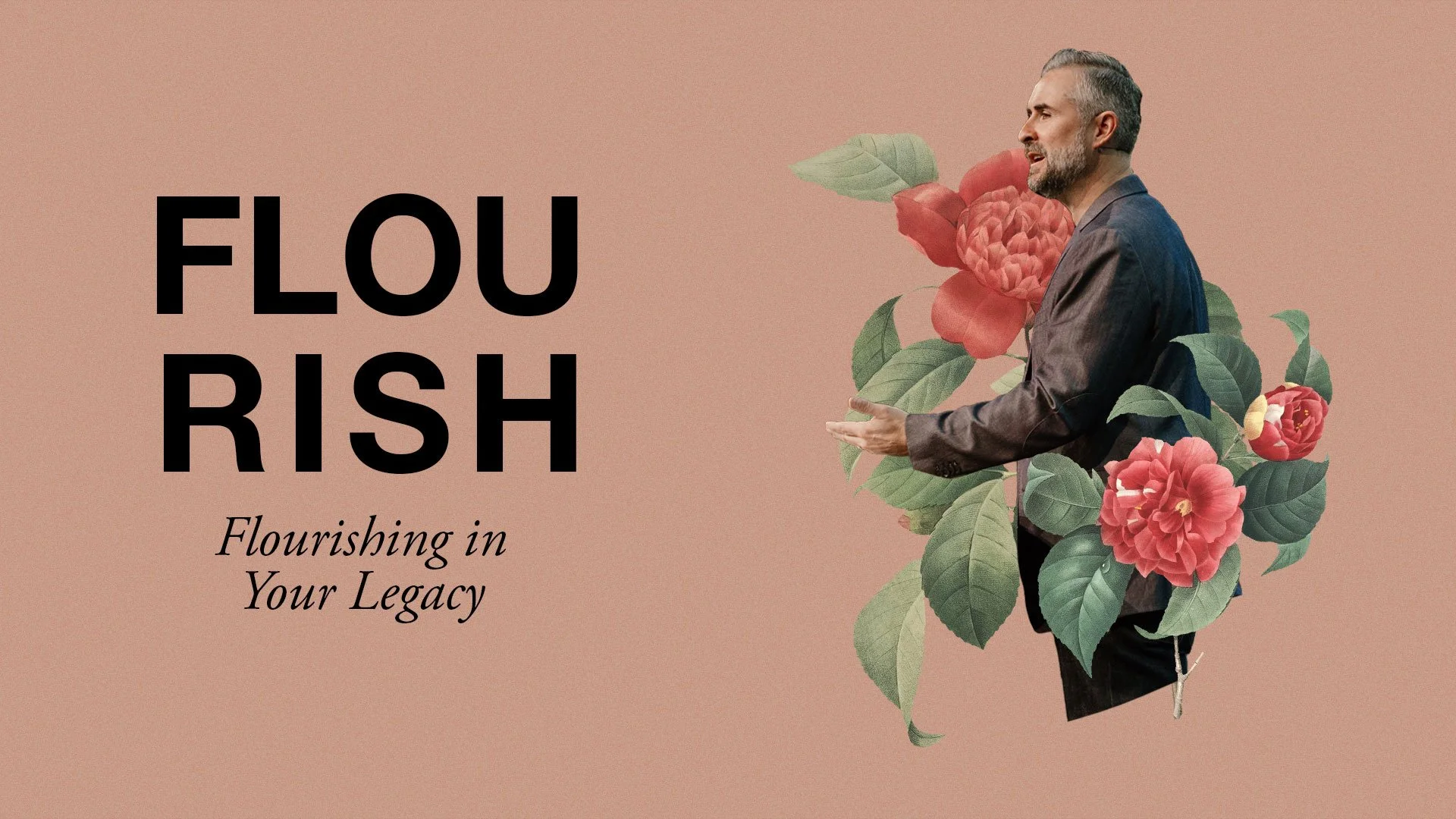 Flourish: Flourishing in Your Legacy