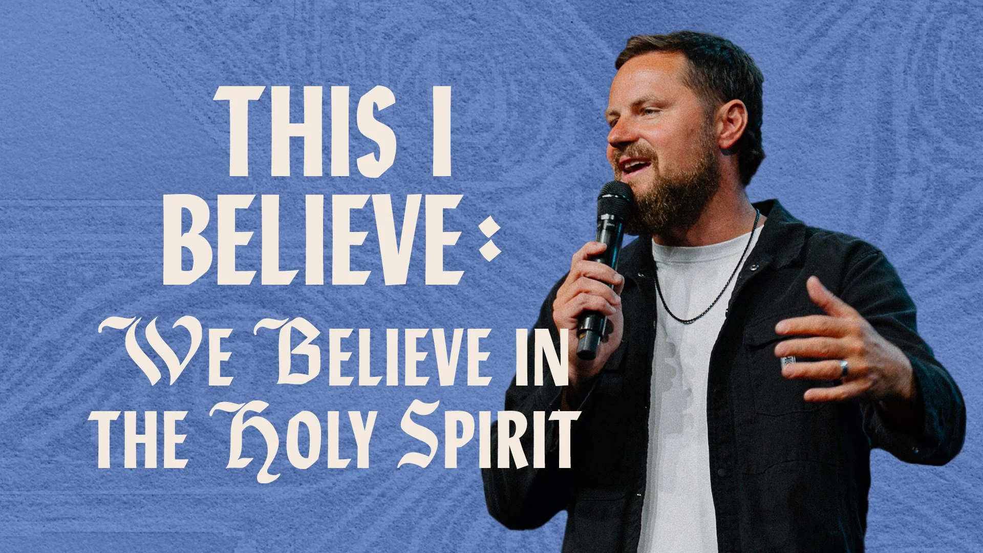 This I Believe: We Believe in The Holy Spirit