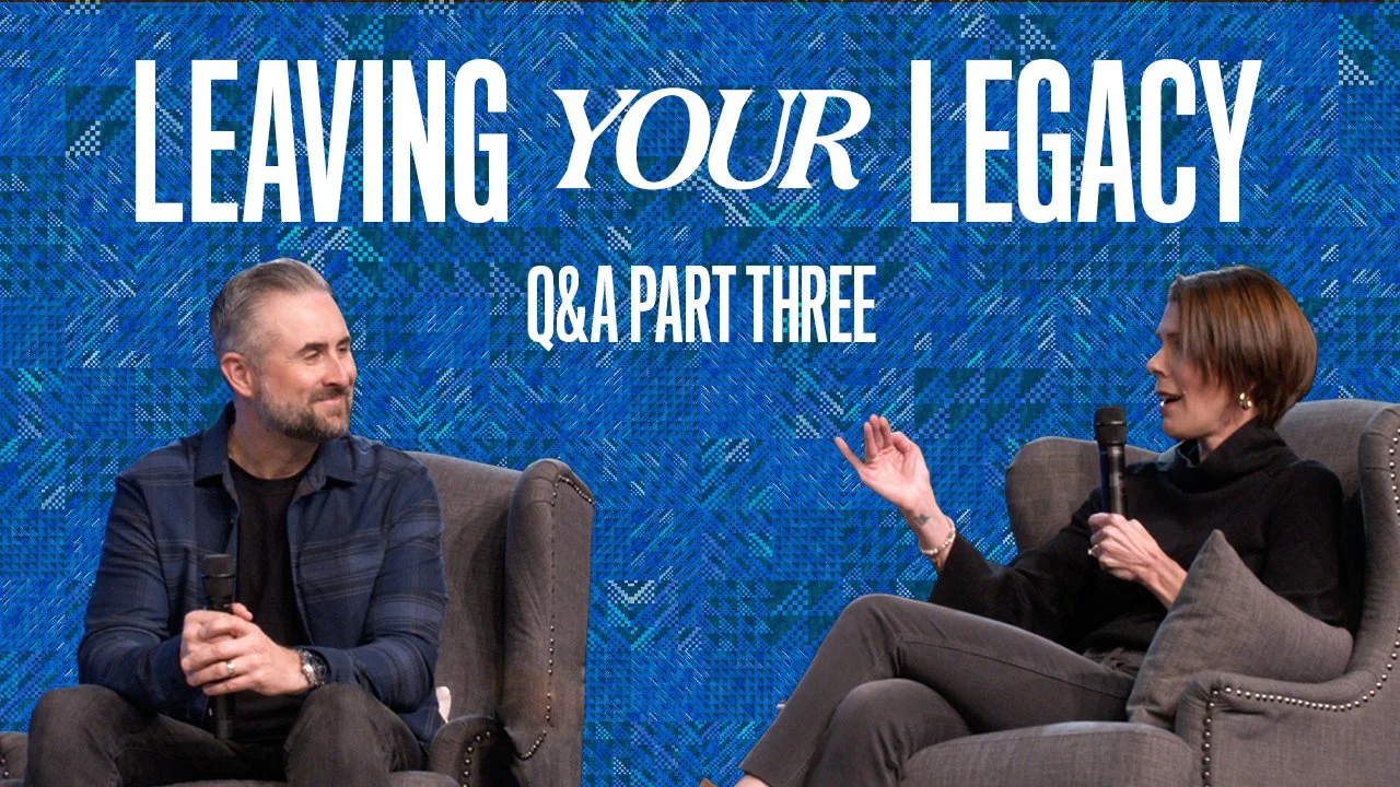 Leaving Your Legacy Q&amp;A: Part Three