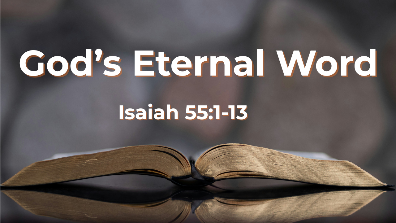 God’s eternal Word - Isaiah 55:1-13 