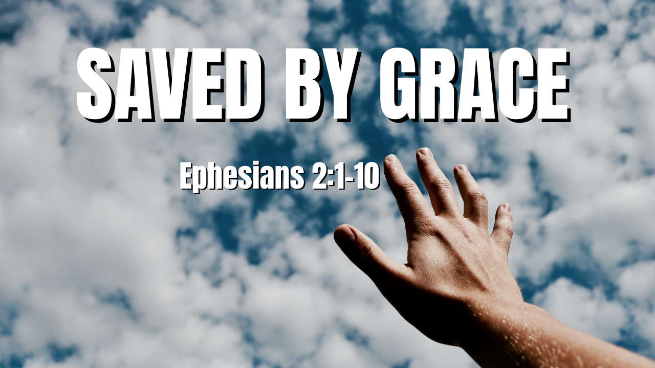 Saved by Grace - Ephesians 2:1-10