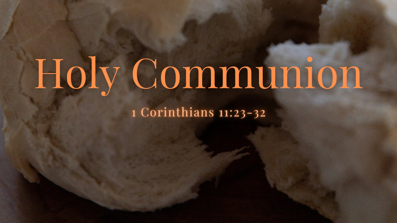 Holy Communion- 1 Corinthians 11:23-32