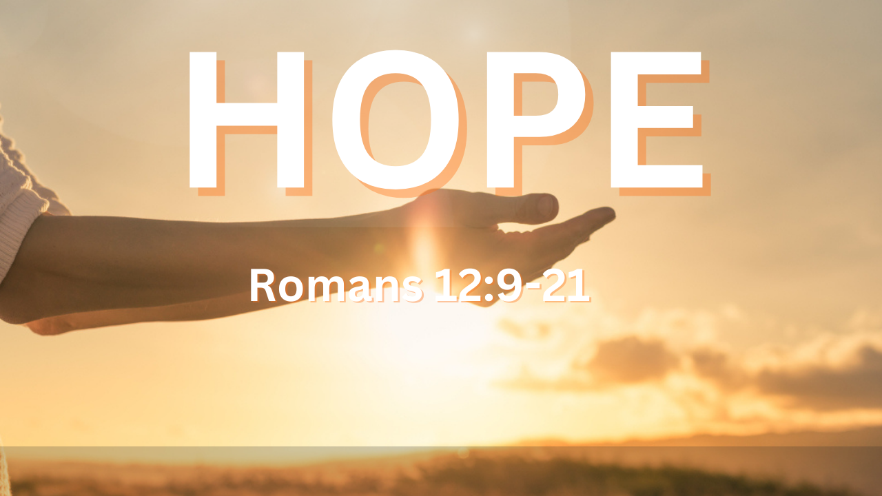 HOPE - Romans 12:9-21