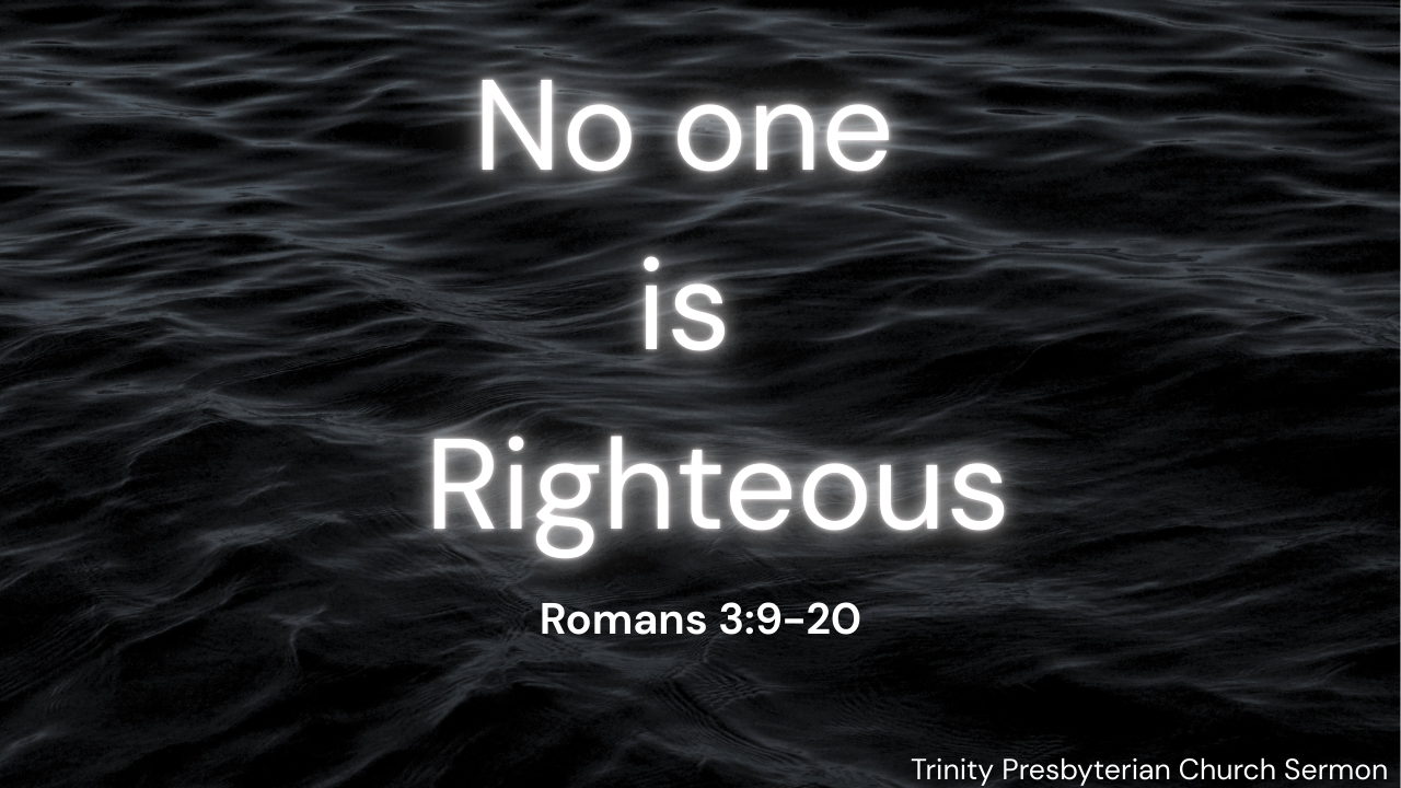 No One is Righteous - Romans 3:9-20 | Trinity Presbyterian Church Sermon