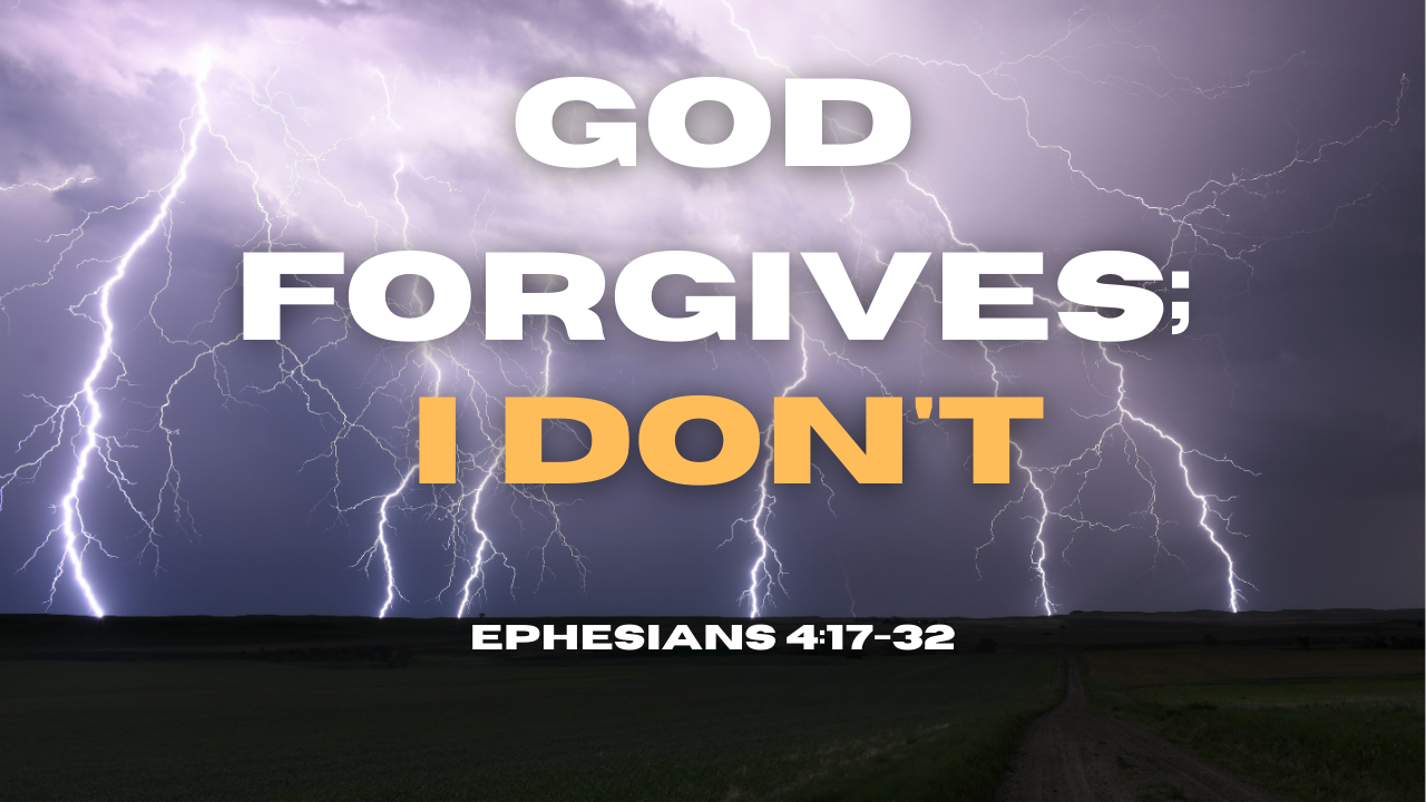 God forgives; I don't - Ephesians 4:17-32 | Trinity Presbyterian Church Sermon  