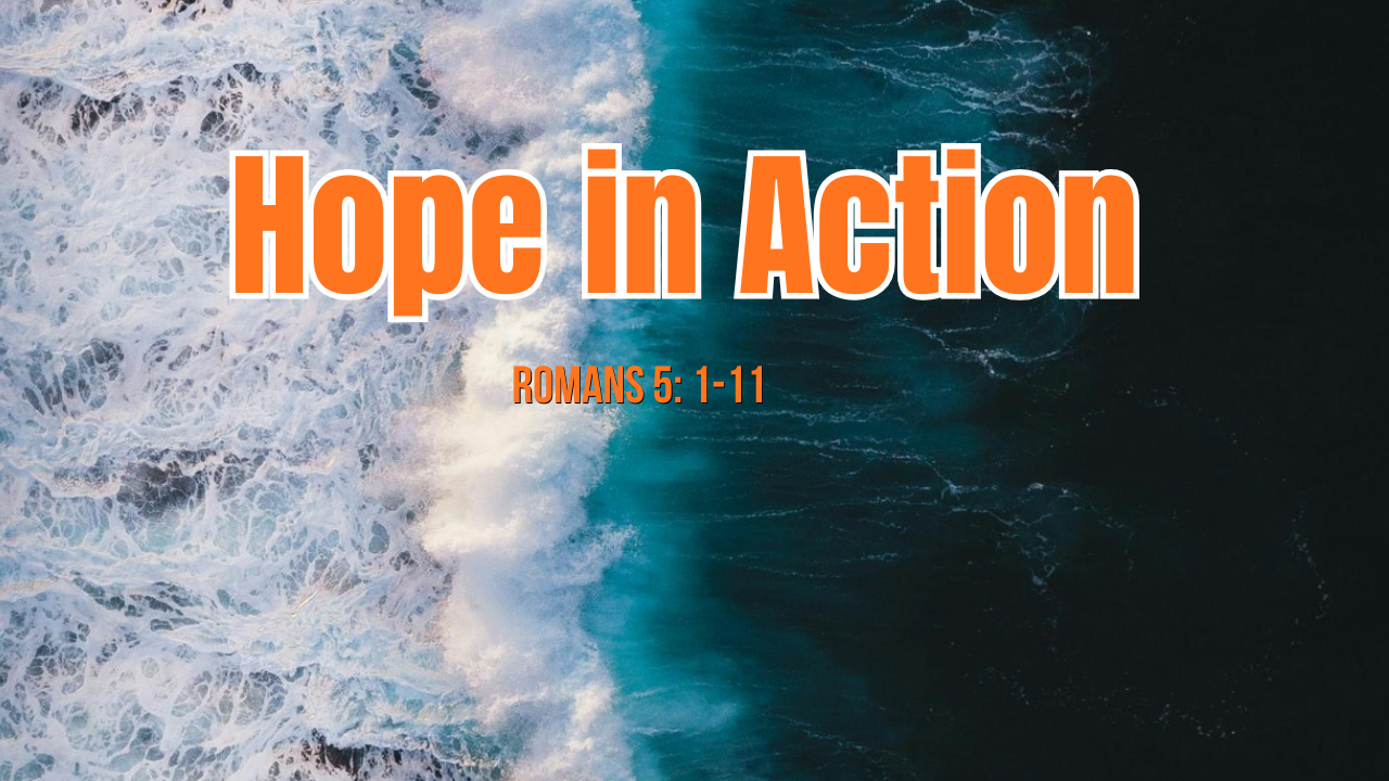 Hope in Action - Romans 5: 1-11 | Trinity Presbyterian Church Sermon