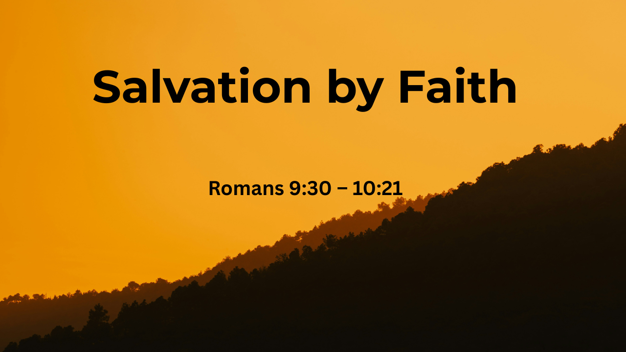 Salvation by Faith - Romans 9:30 – 10:21 | Trinity Presbyterian Church Sermon