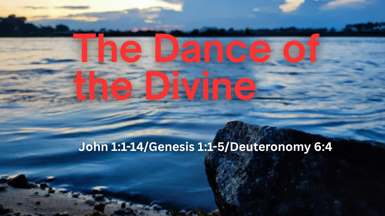 The Dance of the Divine - John 1:1-14, Genesis 1:1-5,&nbsp;Deuteronomy 6:4 | Trinity Presbyterian Church Sermon