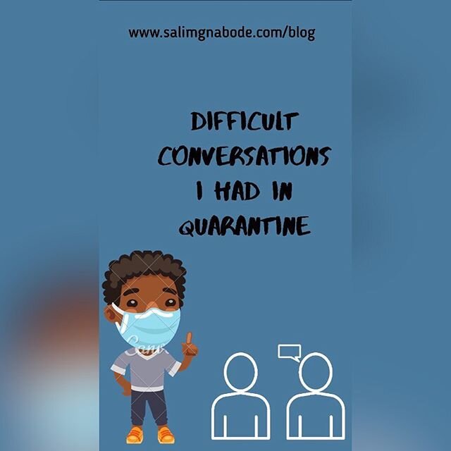 Check out my new blog post! Link is in my bio .

https://www.salimgnabode.com/blog/difficult-conversations-i-had-in-quarantine