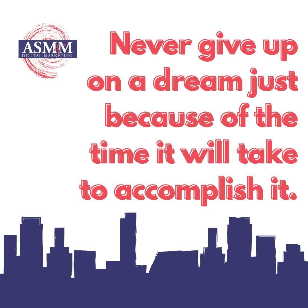 &quot;Never give up on a dream just because of the time it will take to accomplish it.&quot; - Unknown