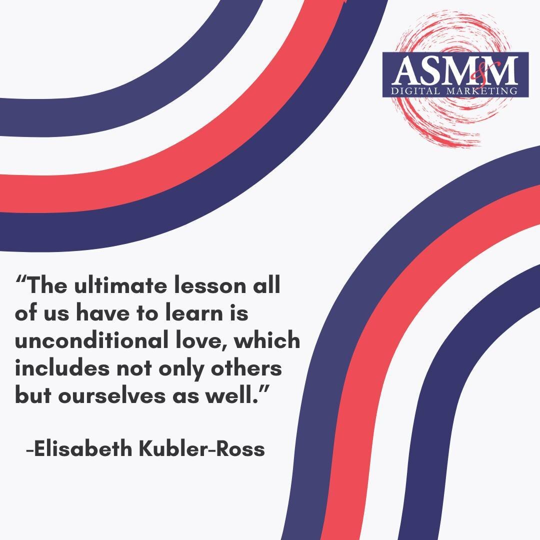&ldquo;The ultimate lesson all of us have to learn is unconditional love, which includes not only others but ourselves as well.&rdquo; -Elisabeth Kubler-Ross