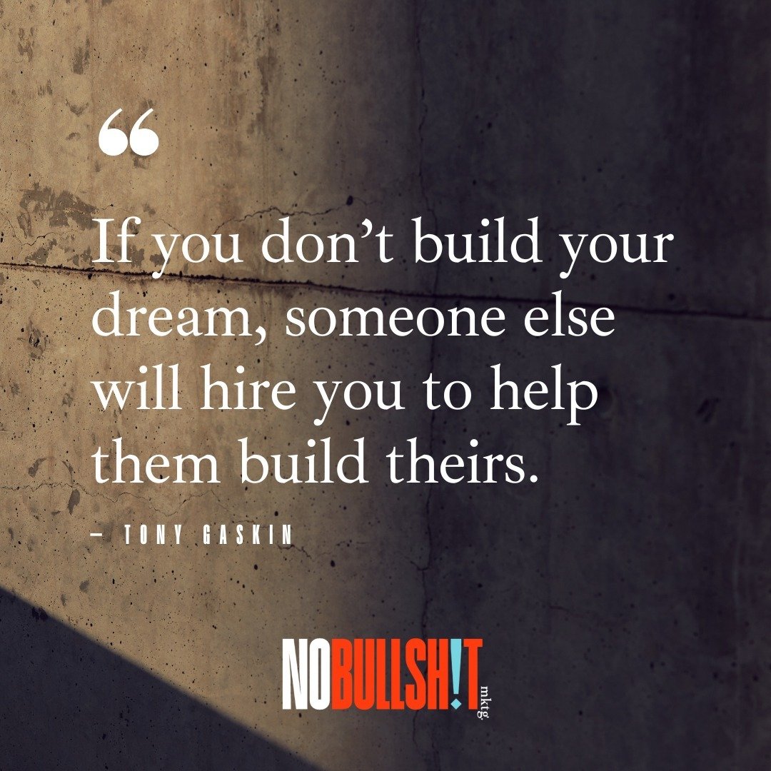 Here's the cold, hard truth: if you're not busting your butt to build your own dream, you're probably clocking in to build someone else's. That&rsquo;s the deal. So, what&rsquo;s it gonna be? At No Bullshit Marketing, we&rsquo;re all about helping th