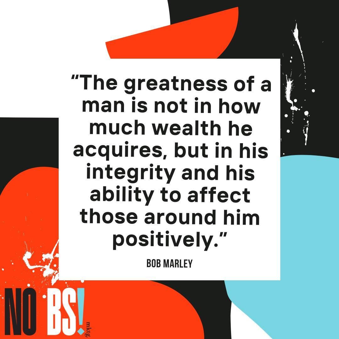 Bob Marley's wisdom resonates: True greatness lies in integrity and positive influence. Let's strive to embody integrity, uplift those around us, and leave a lasting, positive mark on the world.