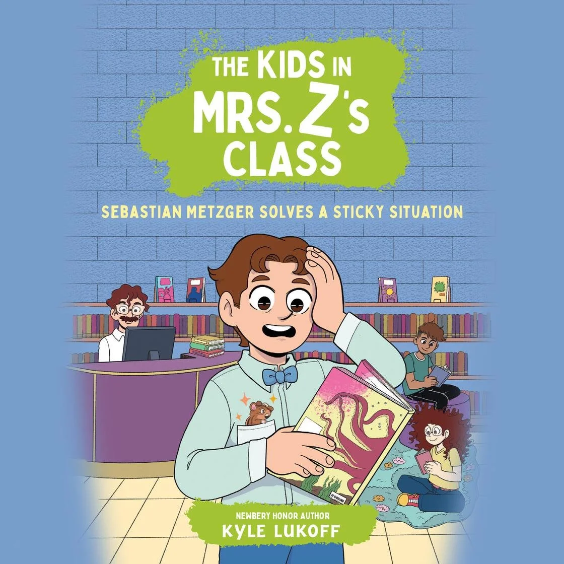The Kids in Mrs. Z's Class: Sebastian Metzger Solves a Sticky Situation by Kyle Lukoff