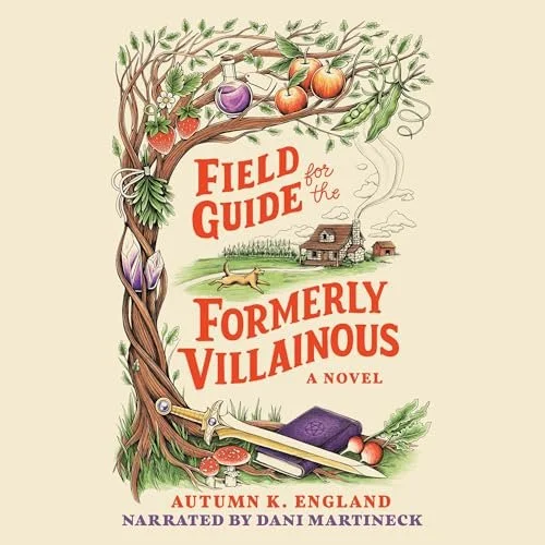 FIELD GUIDE FOR THE FORMERLY VILLAINOUS by Autumn England