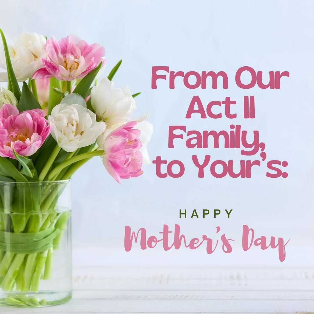 Happy Mother&rsquo;s Day and a special thank you to all the Mother&rsquo;s that made and continue to make Act II happen!🩷💙