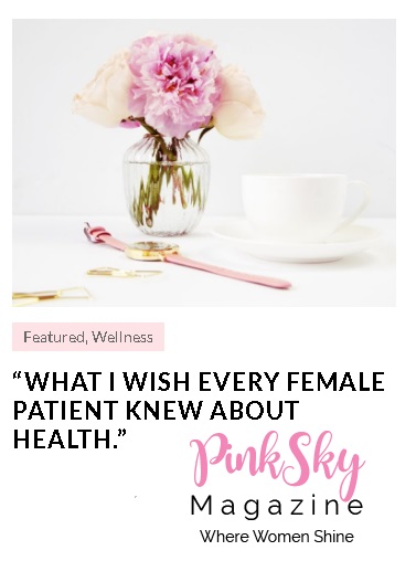 What I wish every female patient knew about health.