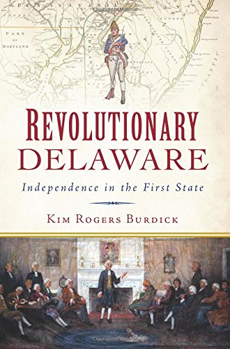 Revolutionary Delaware: Independence in the First State 