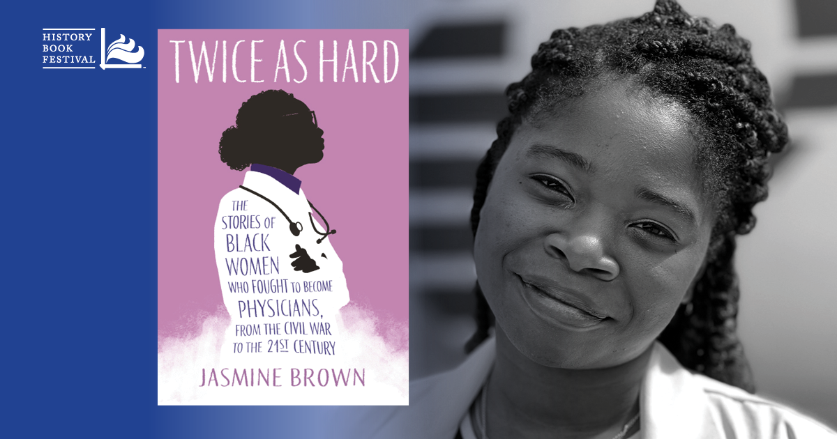 Jasmine Brown | Twice as Hard: The Stories of Black Women Who Fought to Become Physicians, from the Civil War to the 21st Century