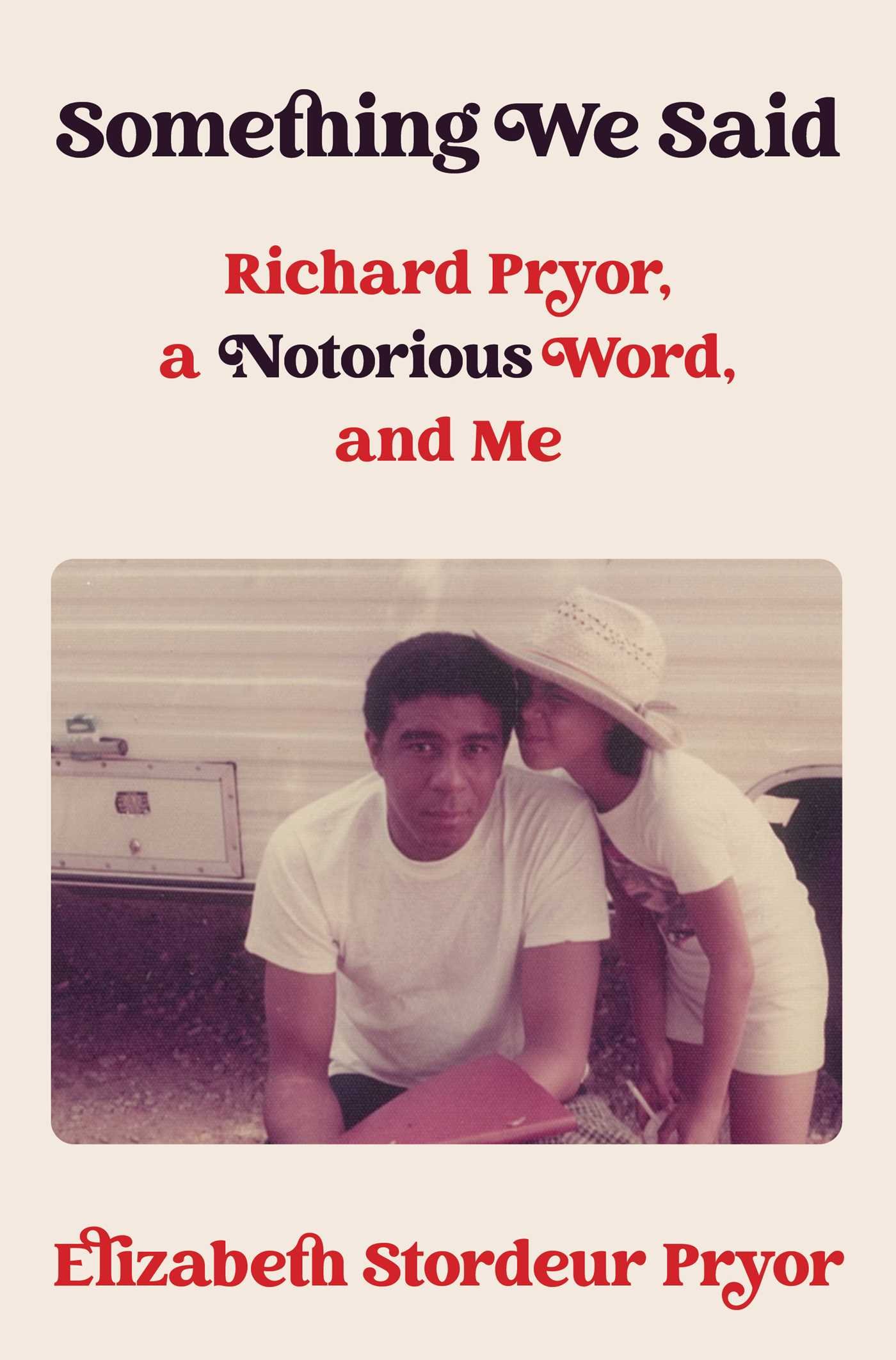 Something We Said: Richard Pryor, a Notorious Word, and Me  Elizabeth Stordeur Pryor (37 Ink, 2026)
