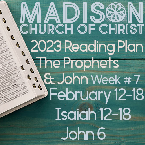 Week 7  - Isaiah 12-18  &amp; John 6 (Feb. 12-18) 