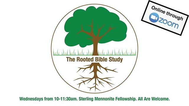 The Wednesday morning Rooted Bible Study is going online through Zoom. All are welcome to join in. It starts at 10am. All instructions for how to use Zoom are on our website: sterlingmennonite.ca
