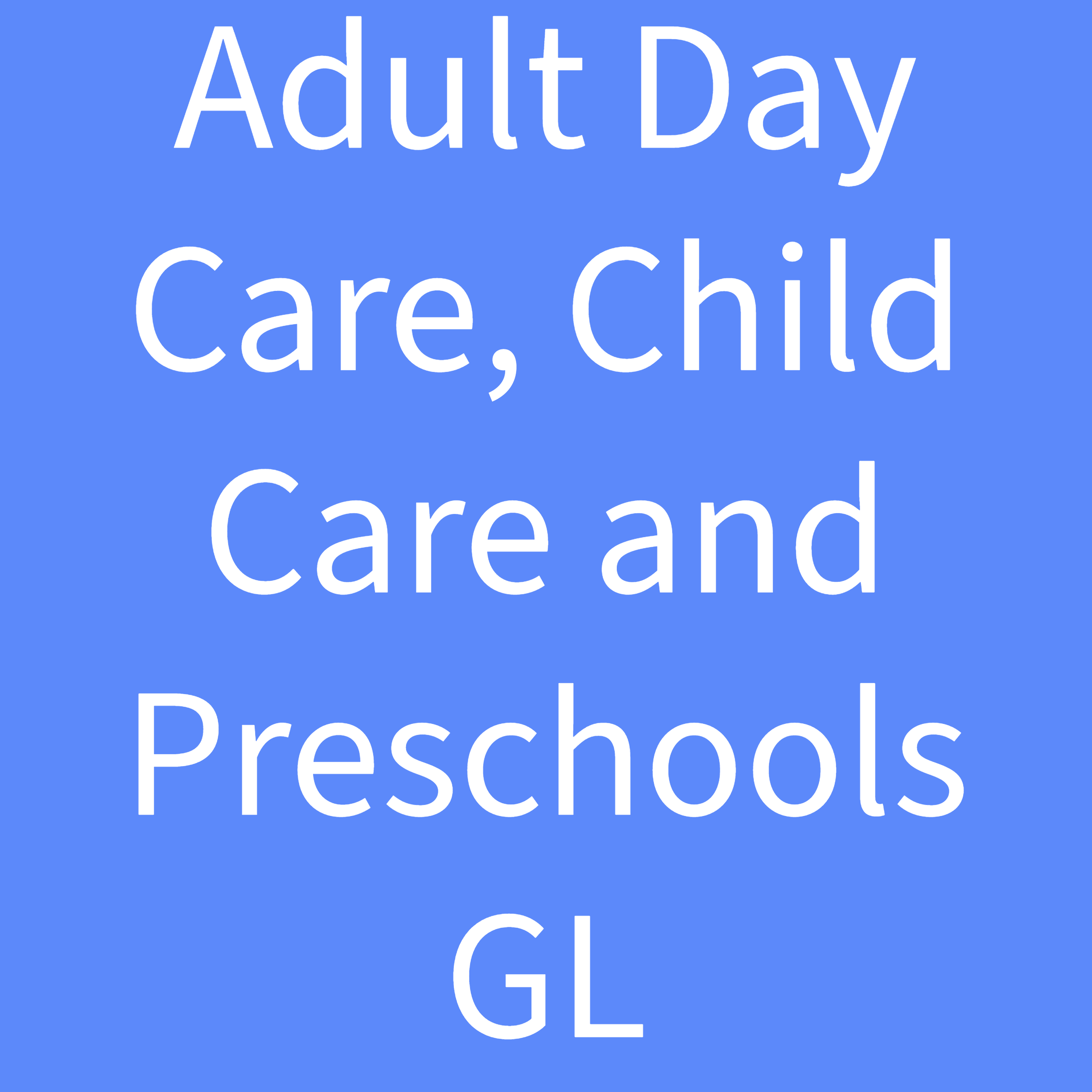 Adult Day Care, Child Care and Preschools GL 