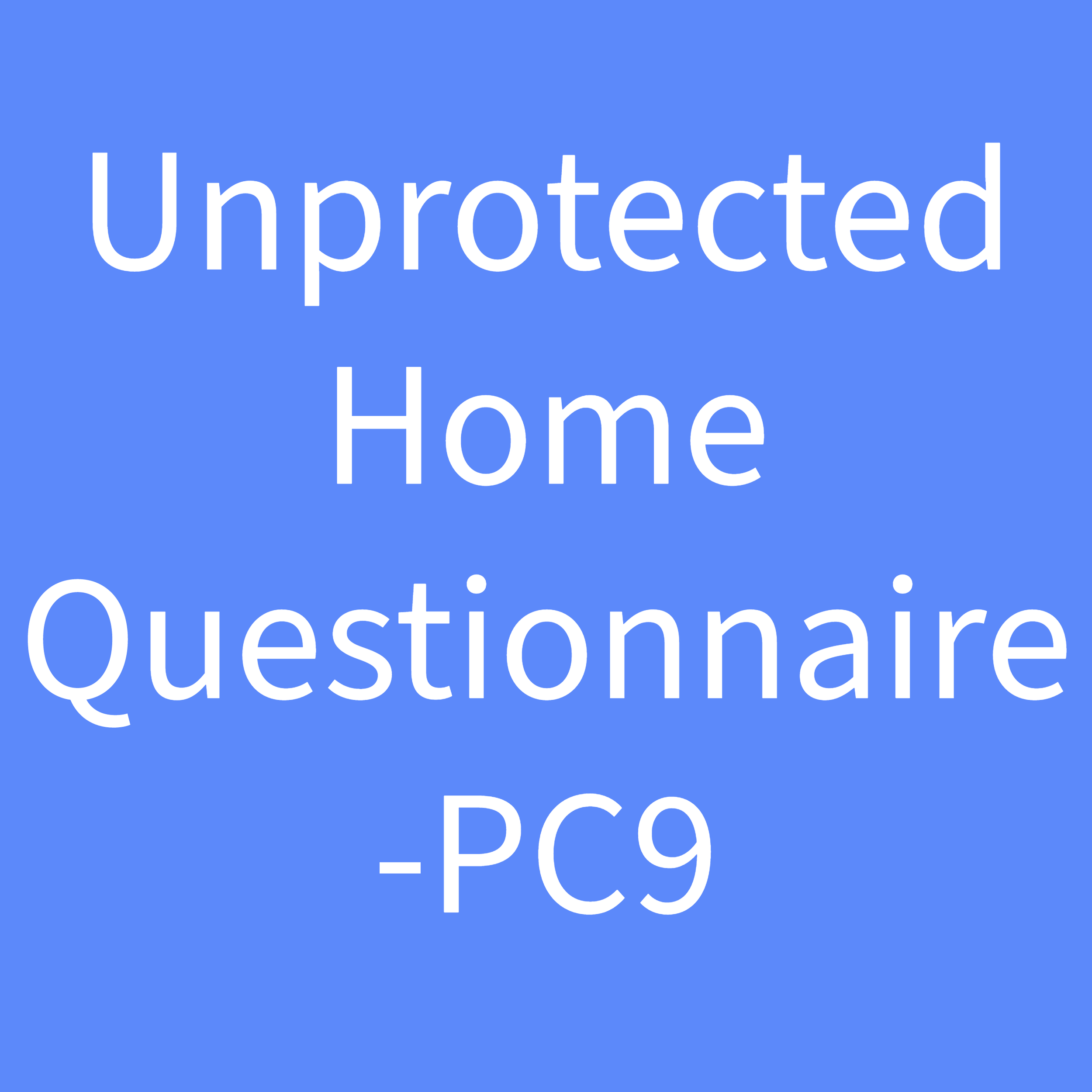 Unprotected Home Questionnaire 