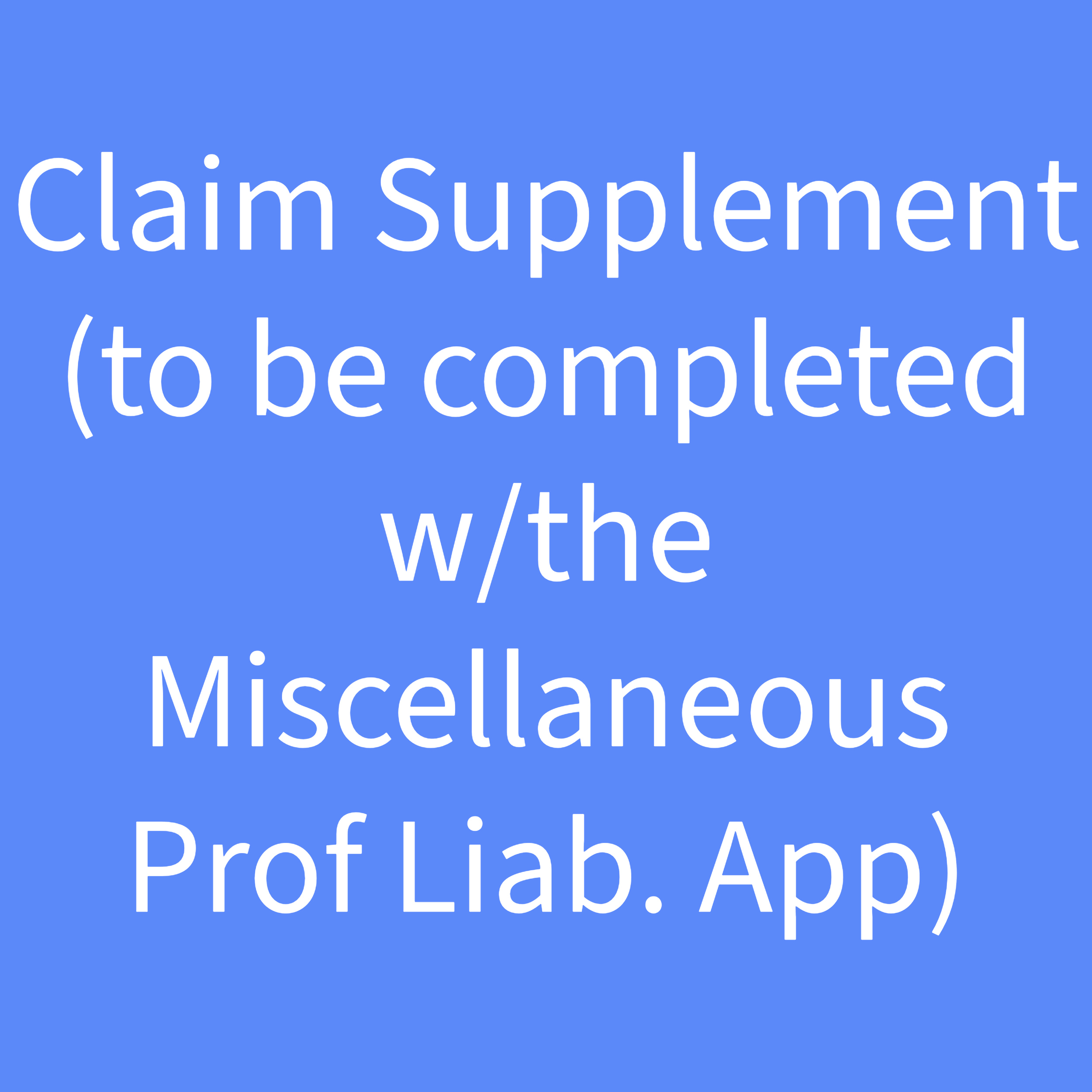 Misc. Professional Liability Apps-9-Claim Supplement.png