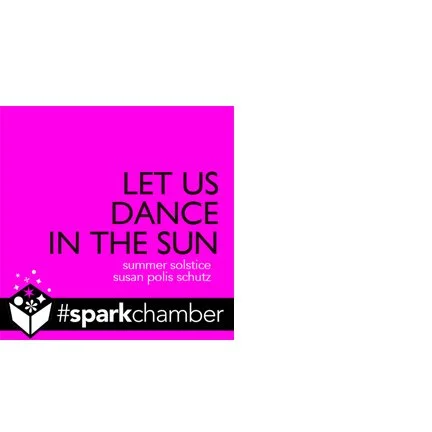 #sparkchamber 062226 —&nbsp;Summer Solstice