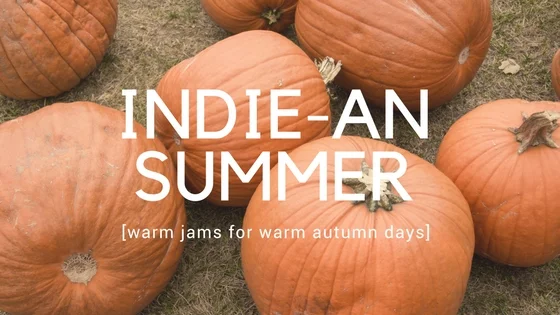 Autumn Playlist: Indie-an Summer