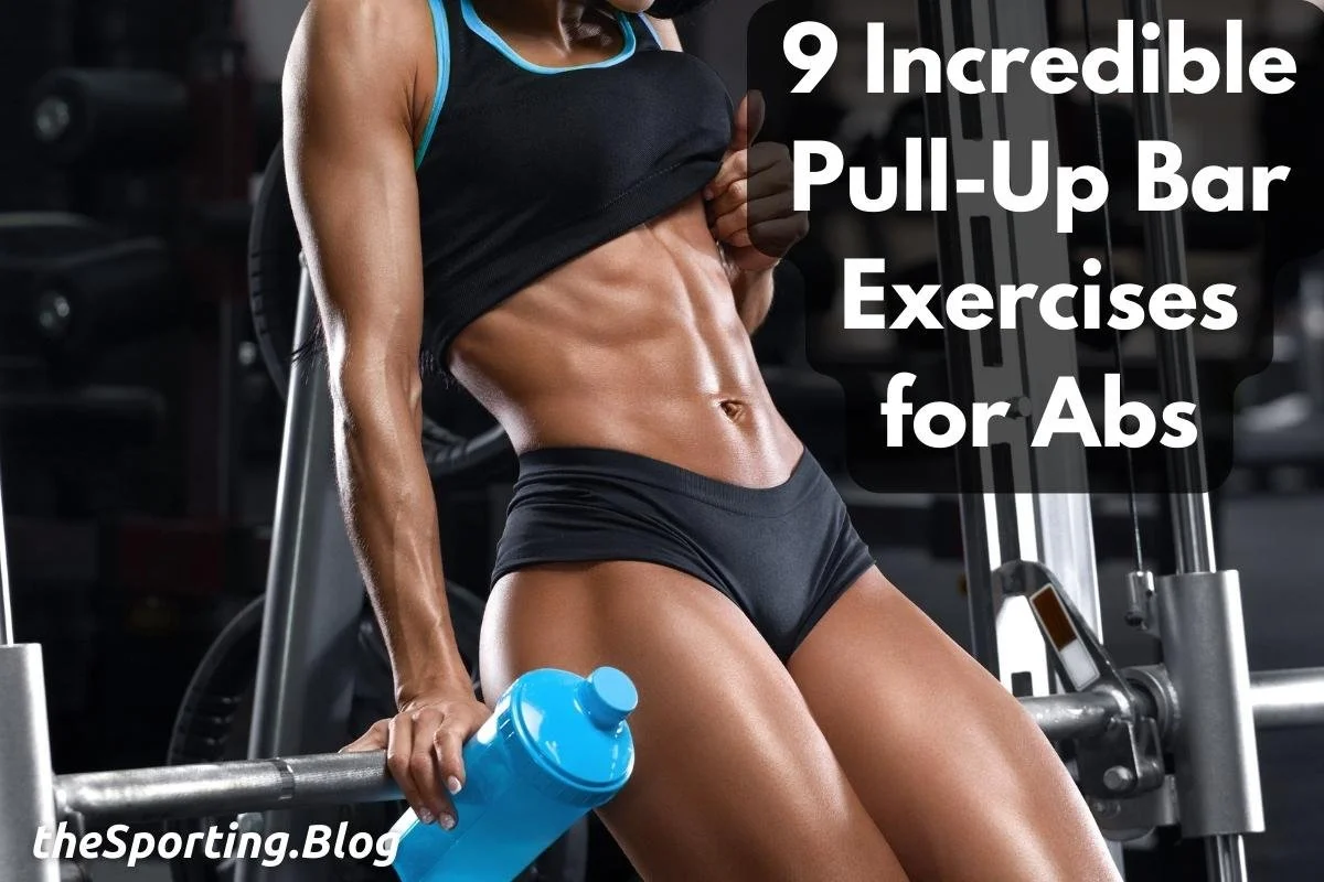 The 9 Best PullUp Bar Exercises For Strong Abs — The Sporting Blog