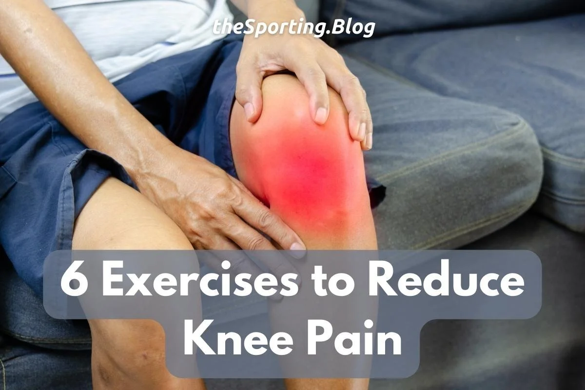 The 6 Best Exercises to Help Reduce Knee Pain — The Sporting Blog