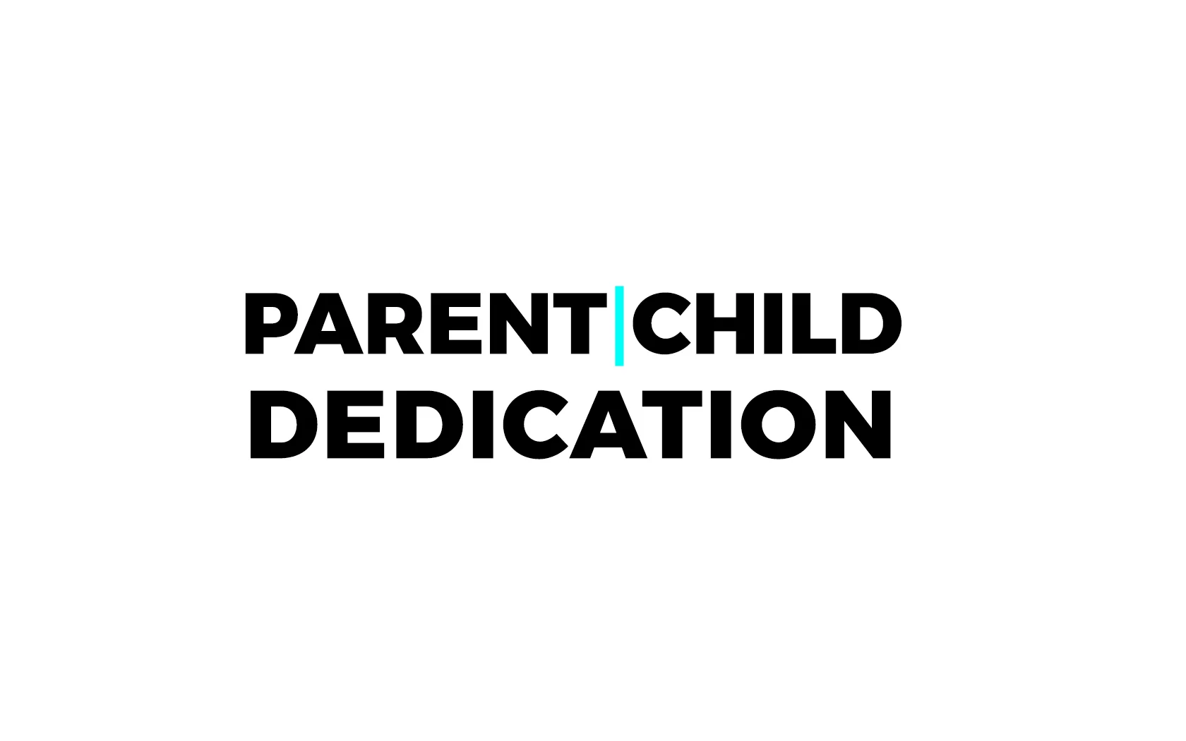 PARENT + CHILD DEDICATION