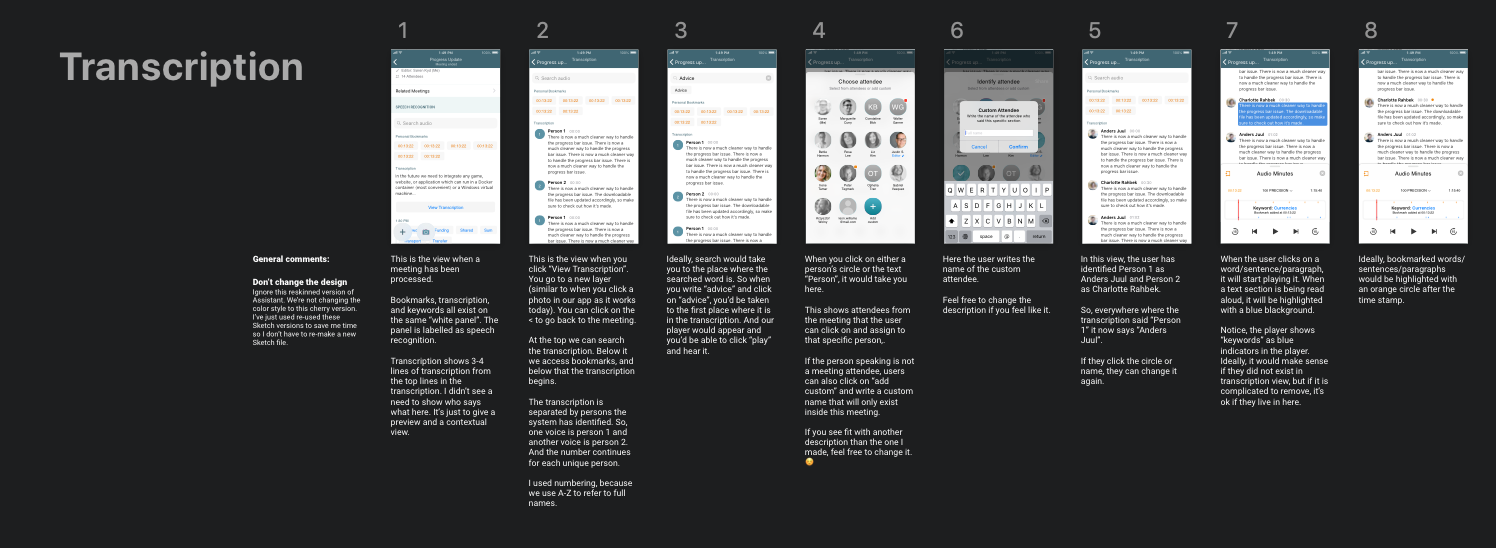 Her har vores iOS udviklere et pixel-perfekt UI design samtidig med at de får assisterende tekster, der uddyber flowet. Under vores møde, der sørger jeg også for at markere at såfremt der er problemer, så står jeg til rådighed så vi kan finde et kompromis og arbejde udenom det tekniske problem. Billedet er fra vores nye transcriptions-feature som bliver Danmarks første transkriberings værktøj