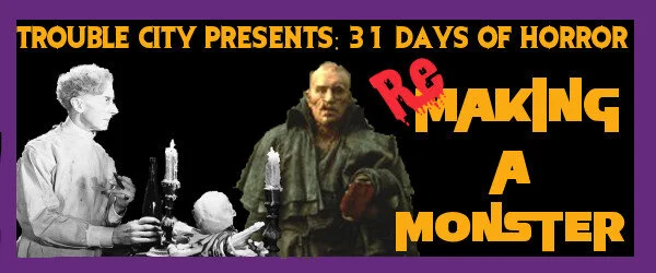 31 Days of Horror - (Re) Making a Monster.jpg
