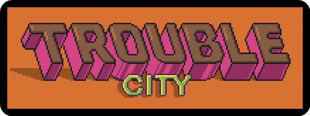 TROUBLE CITY