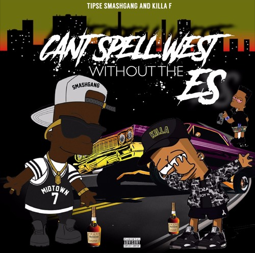 Can't Spell West Withouth The ES (Tipse Smashgang & Killa F)