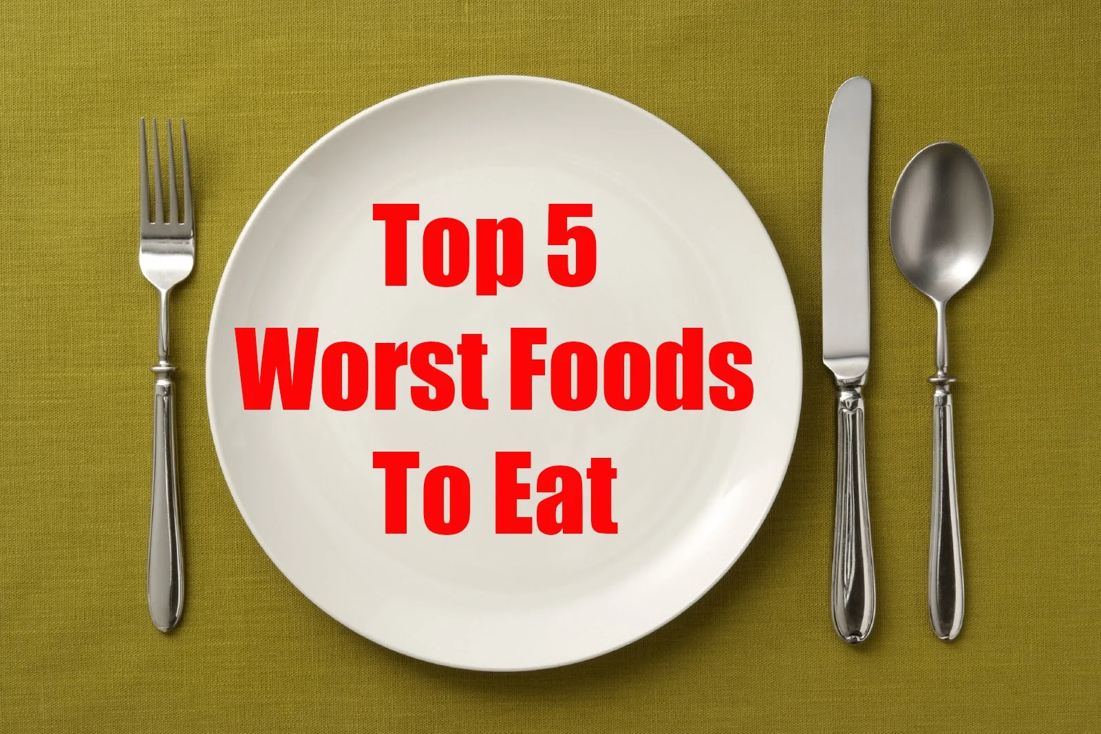 5 worst foods to EAT!!!!!