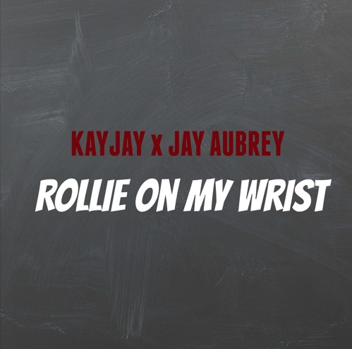 KayJay - Rollie On My Wrist ft Jay Aubrey