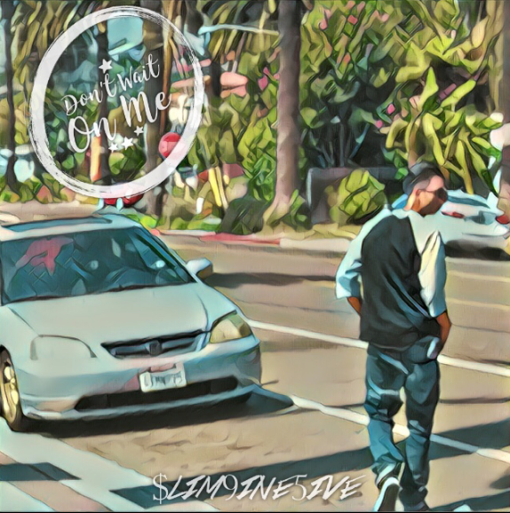 Slim9ine5ive - Don't Wait On Me (Sponsored Post)