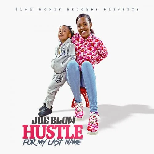 Joe Blow- Hustle For my Last name OUT NOW!!!!!!!! click link below
